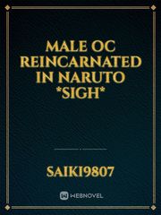 Male oc reincarnated in Naruto *sigh* Book