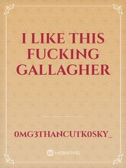 I LIKE THIS FUCK1NG GALLAGHER Book