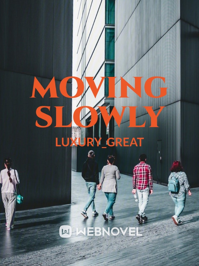 MOVING SLOWLY