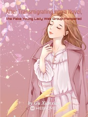 After Transmigrating into a Novel, the Fake Young Lady Was Group-Pampered Book