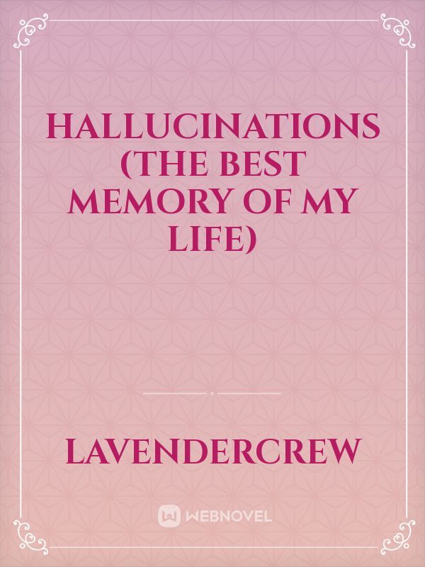 Hallucinations 
(The best memory of my life) Book