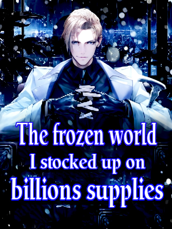 The frozen world:I stocked up on billions supplies