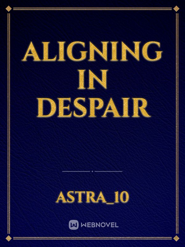 ALIGNING IN DESPAIR