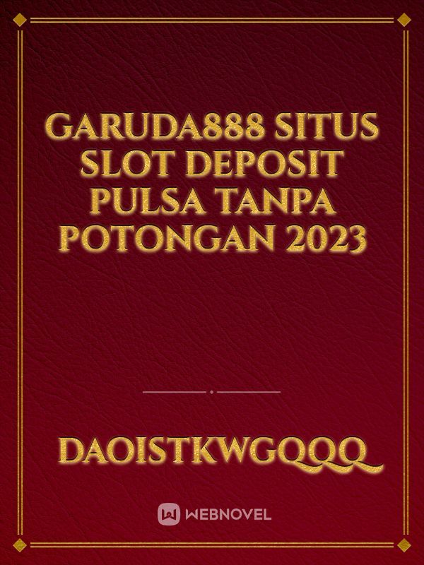 Garuda888 Situs Slot Deposit Pulsa Tanpa Potongan 2023