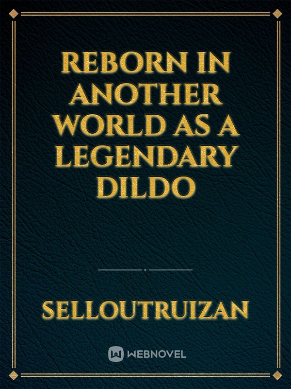 Reborn In Another World As A Legendary Dildo Book