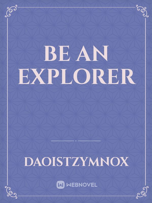 Be an explorer