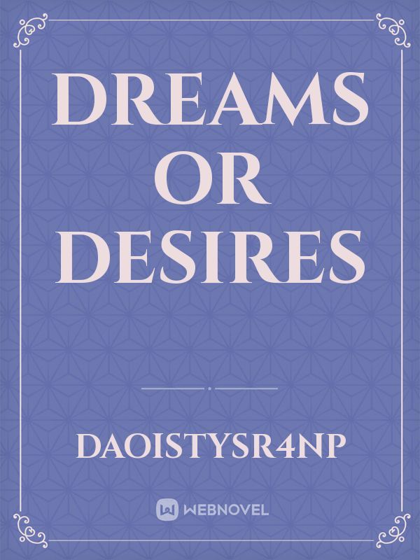 Dreams or Desires