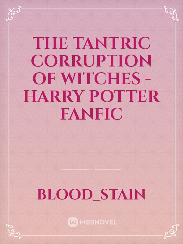 The Tantric Corruption of Witches - Harry potter fanfic