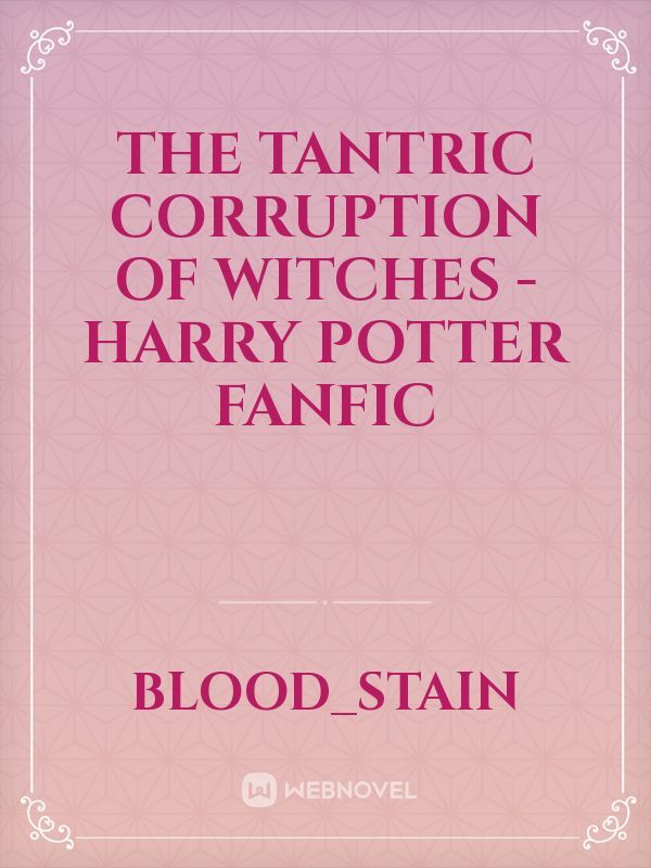 The Tantric Corruption of Witches - Harry potter fanfic