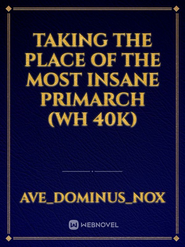 Taking the place of the most insane primarch (Wh 40k) Book
