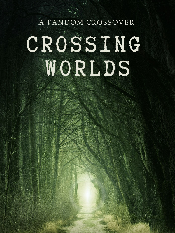 Crossing Worlds (A Crossover Fanfic)