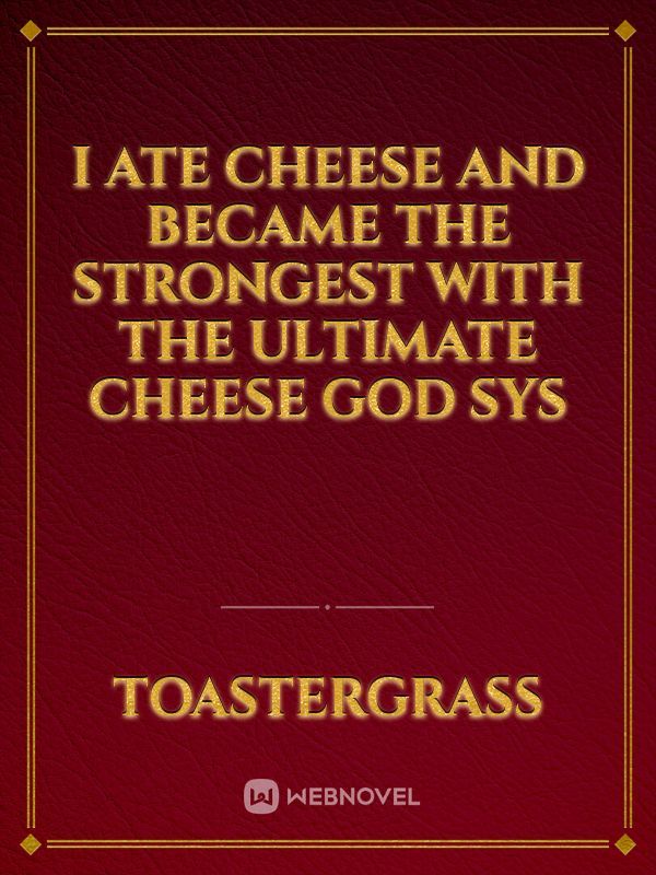 I ate cheese and became the strongest with the ultimate cheese god sys