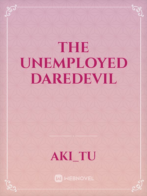 The Unemployed Daredevil