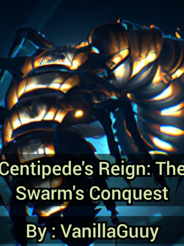 Centipede's Reign:
 The Swarm's Conquest