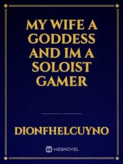 My wife a goddess and im a soloist gamer Book