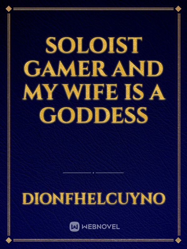 Soloist gamer and my wife is a goddess Book