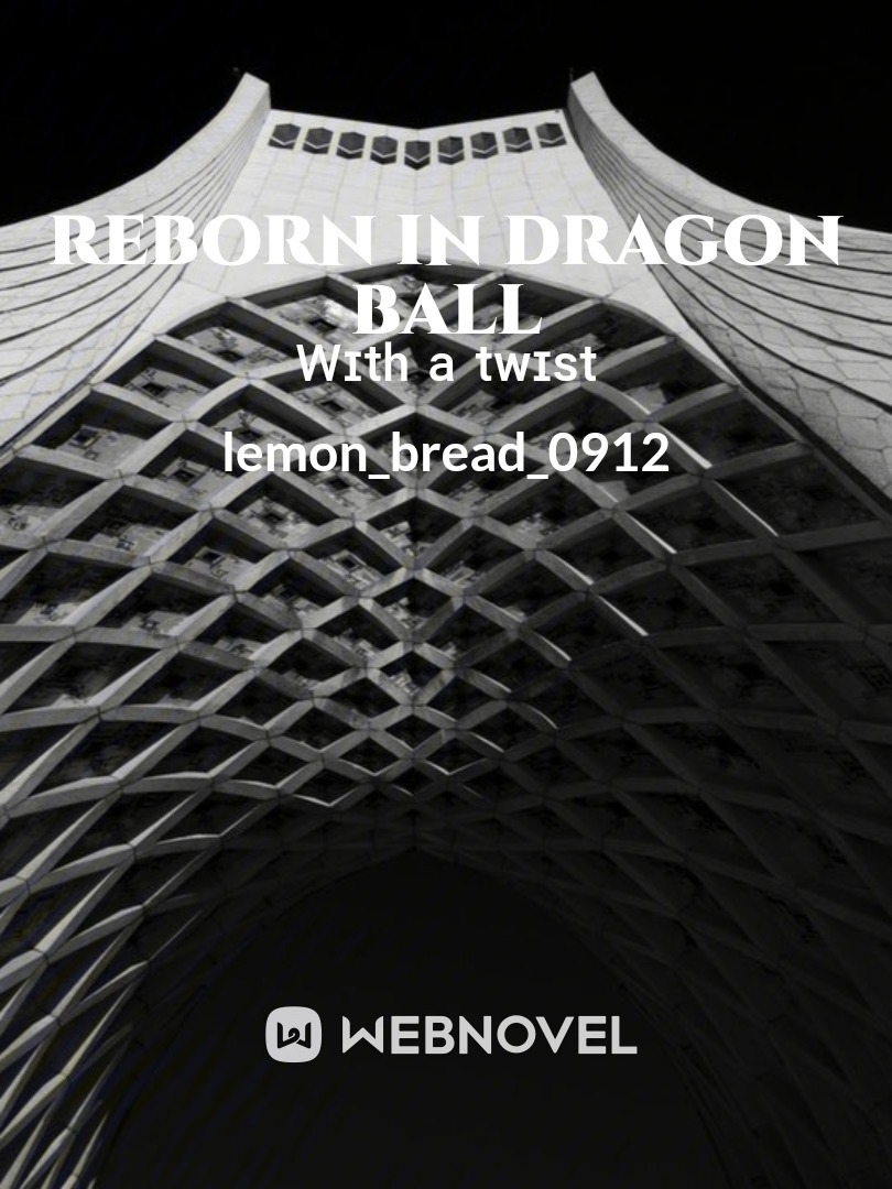 reborn in dragon ball       ᵂᶦᵗʰ ᵃ ᵗʷᶦˢᵗ