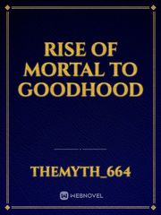 Rise Of Mortal To Goodhood Book