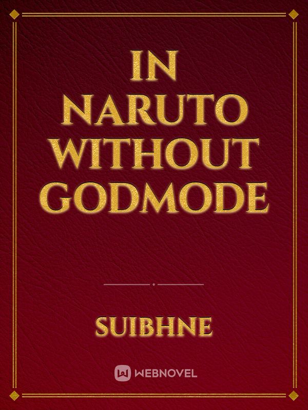 In Naruto without Godmode