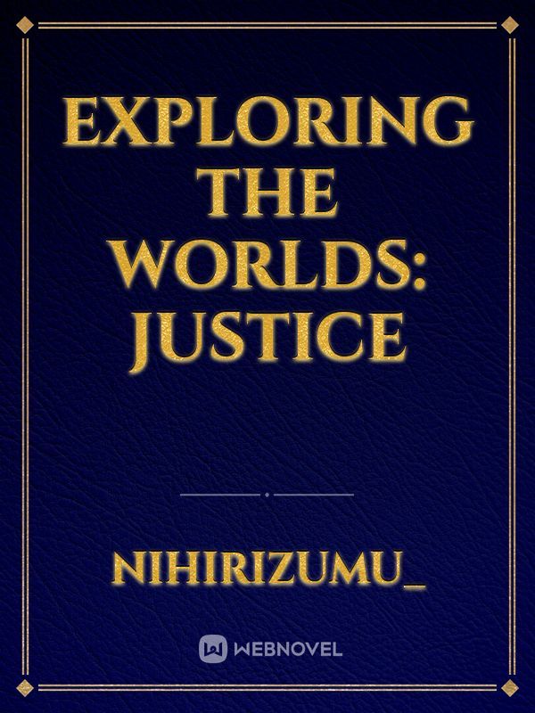 Exploring the Worlds: Justice