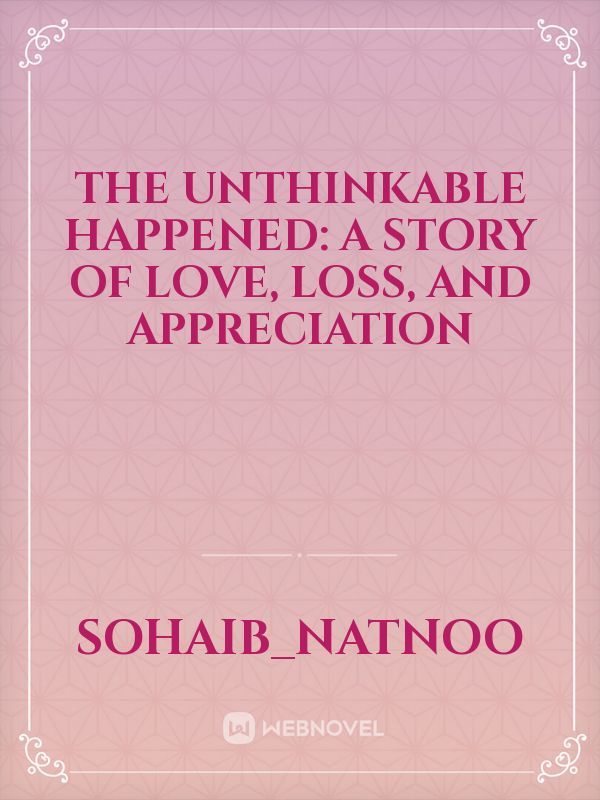 The Unthinkable Happened: A Story of Love, Loss, and Appreciation