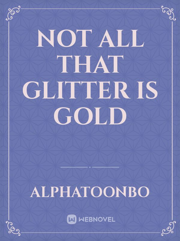 NOT ALL THAT GLITTER IS GOLD Book