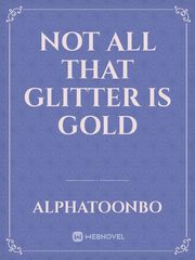 NOT ALL THAT GLITTER IS GOLD Book
