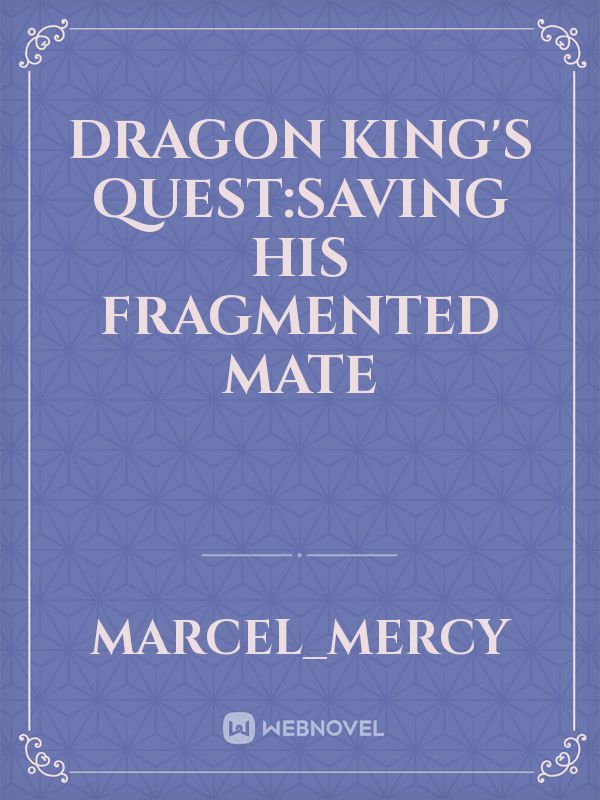 Dragon King's Quest:Saving his fragmented mate