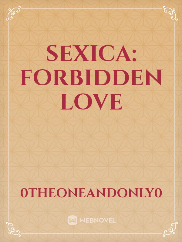 Read Sexica Forbidden Love 0theoneandonly0 Webnovel 