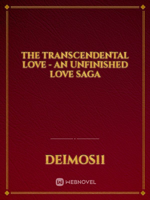 The transcendental love - An Unfinished Love Saga