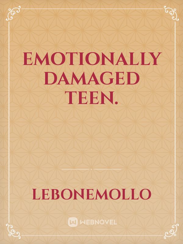 Emotionally damaged teen. Book