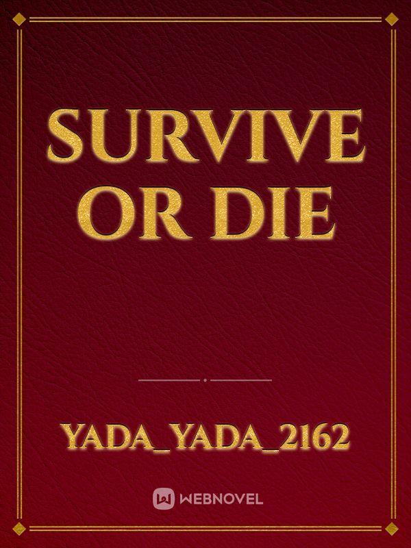 Survive
or
DIE