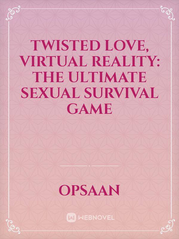 Twisted Love, Virtual Reality: The Ultimate Sexual Survival Game Book
