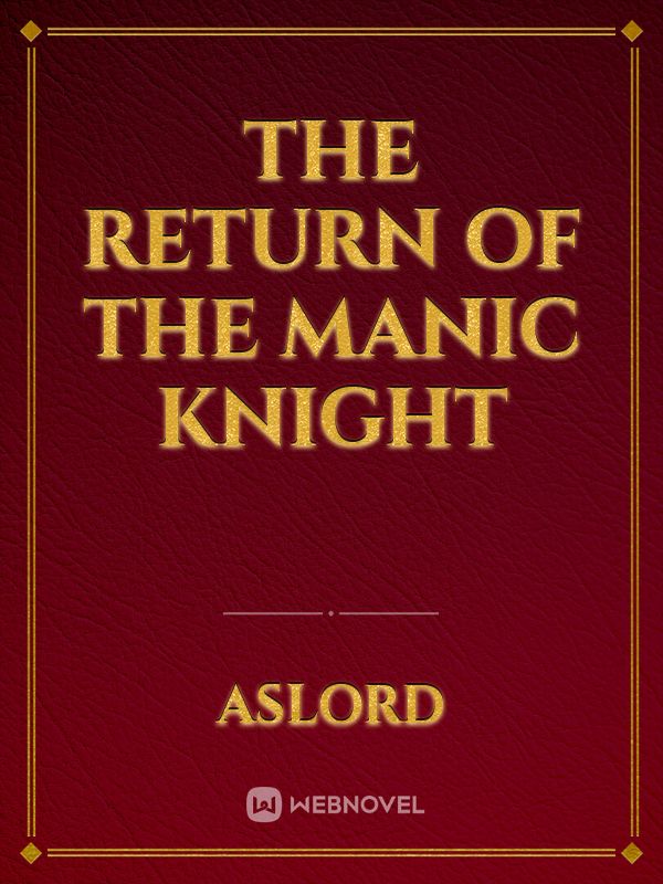 The Return of The Manic Knight