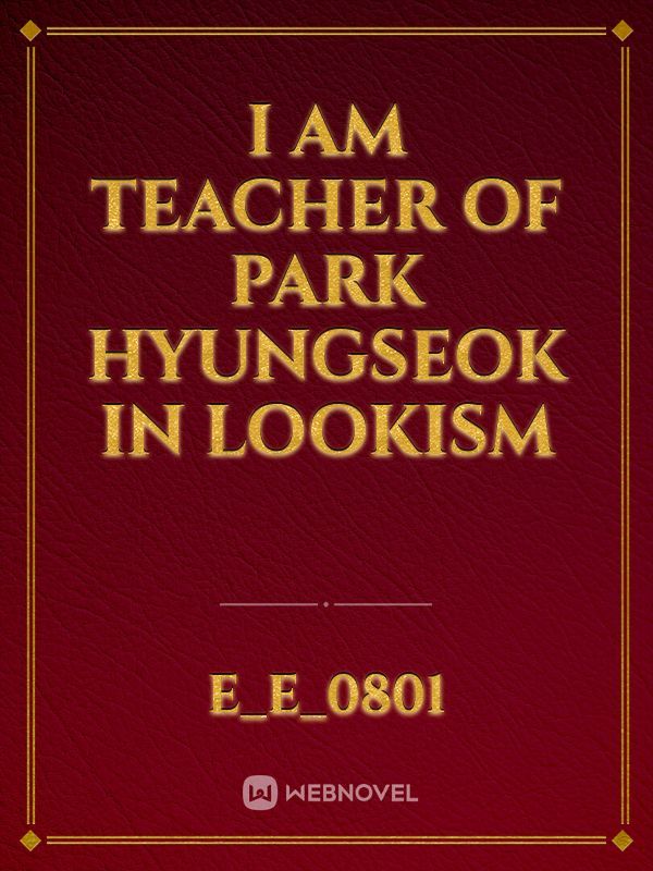 I am Teacher of Park Hyungseok in Lookism