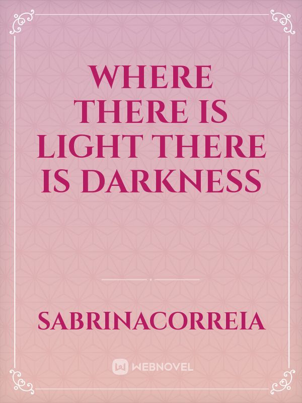 Where There Is Light There Is Darkness