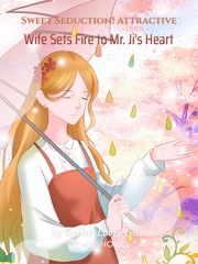 Sweet Seduction! Attractive Wife Sets Fire to Mr. Ji's Heart Book
