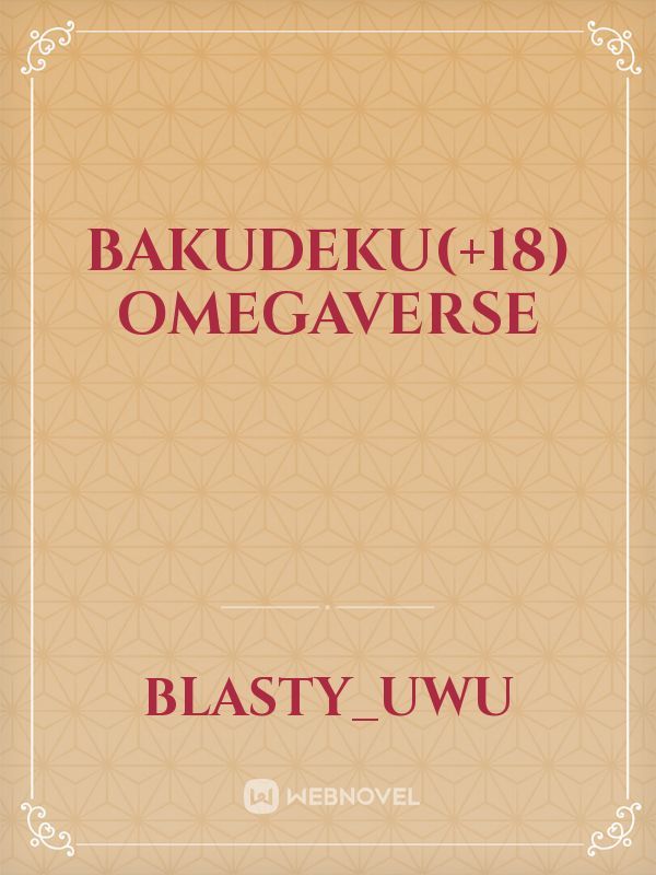 BAKUDEKU(+18)
OMEGAVERSE