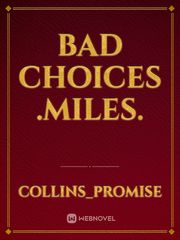 Bad choices .Miles. Book