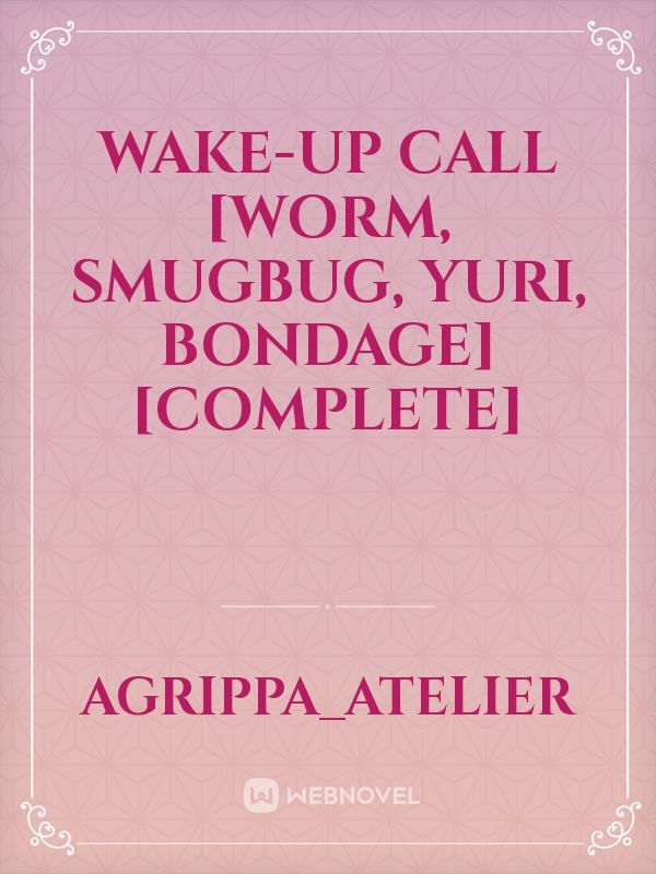 Wake-up Call [Worm, Smugbug, Yuri, Bondage] [Complete] Book