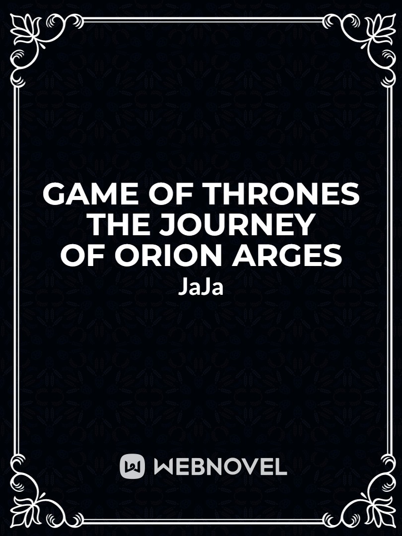 Game Of Thrones Journey Of Orion Arges