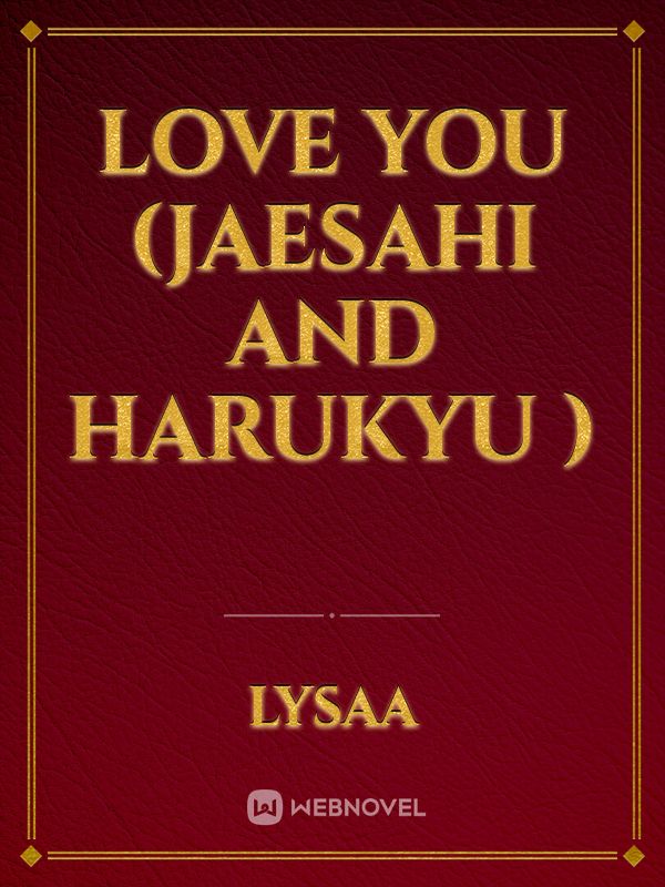 Love you (jaesahi and Harukyu ) Book