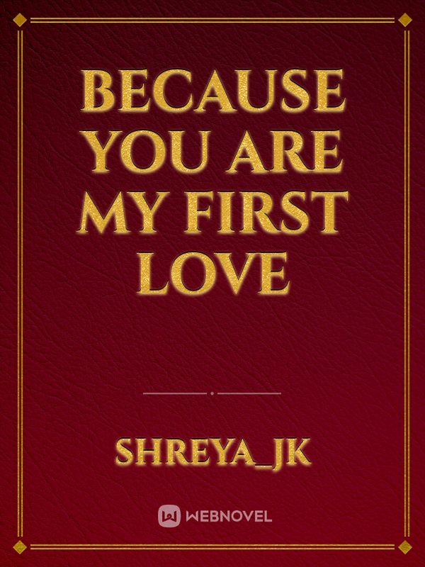 BECAUSE YOU ARE MY FIRST LOVE Book