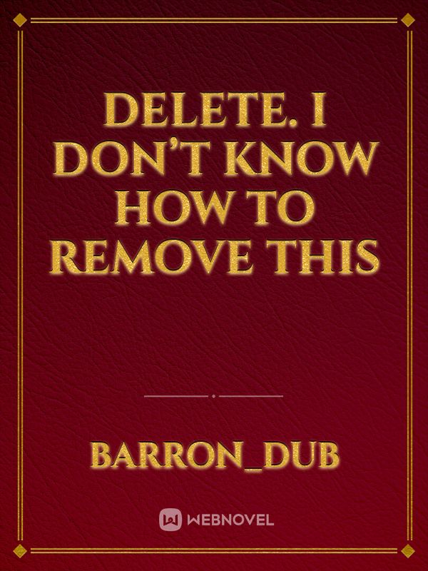 Delete. I don’t know how to remove this Book