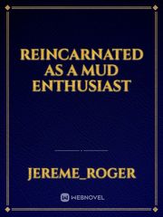 Reincarnated as a Mud enthusiast Book
