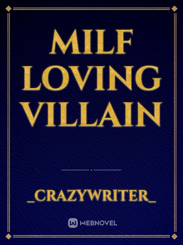 Milf loving villain
