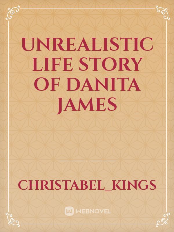 Unrealistic Life
story of Danita James