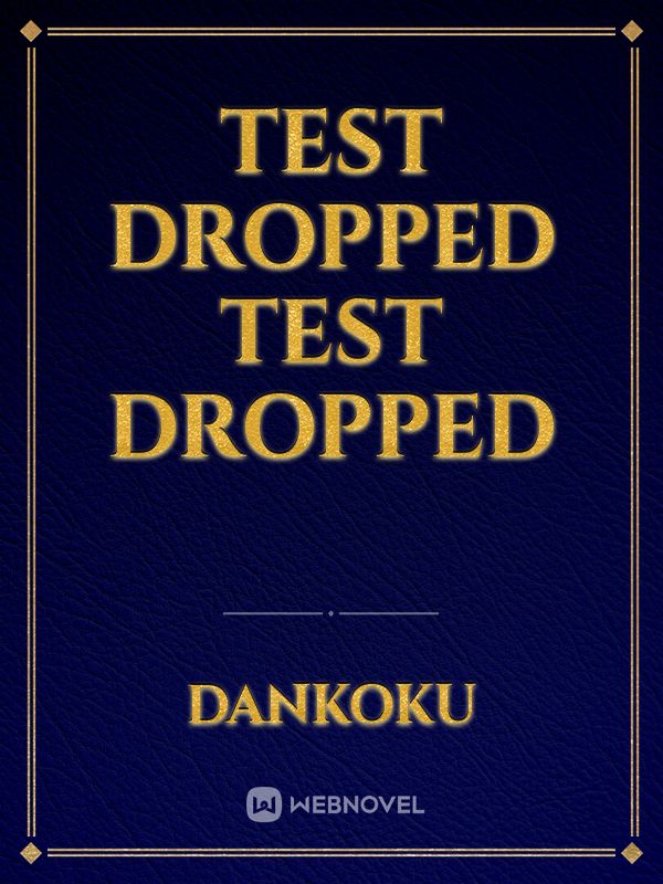 TEST DROPPED TEST DROPPED