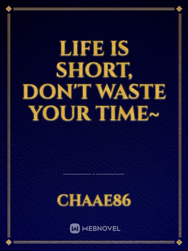 life is short, don't waste your time~