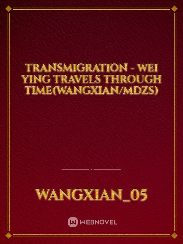 Transmigration - wei ying travels through time(wangxian/mdzs)